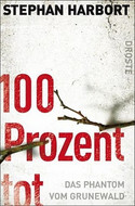 100 Prozent tot. Das Phantom vom Grunewald