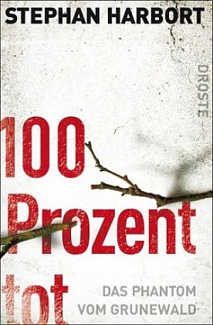 100 Prozent tot. Das Phantom vom Grunewald