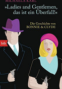 "Ladies and Gentlemen, das ist ein Überfall!": Die Geschichte von Bonnie & Clyde