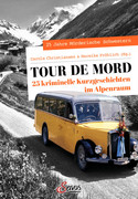Tour de Mord: 25 kriminelle Kurzgeschichten im Alpenraum