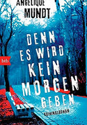 Denn es wird kein Morgen geben