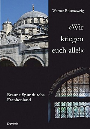 Wir kriegen euch alle! Braune Spur durchs Frankenland