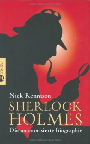 Sherlock Holmes. Die unauthorisierte Biographie