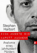 Ich musste sie kaputt machen. Anatomie eines Jahrhundert-Mörders