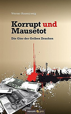 Korrupt und Mausetot. Die Gier der Gelben Drachen