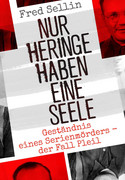 Nur Heringe haben eine Seele - Geständnis eines Serienmörders: Der Fall Pleil