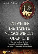 Entweder die Tapete verschwindet oder ich! Kuriose und mysteriöse Todesfälle berühmter Dichter - von Albert Camus bis Stefan Zweig