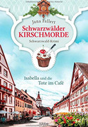 Schwarzwälder Kirschmorde - Isabella und die Tote im Café
