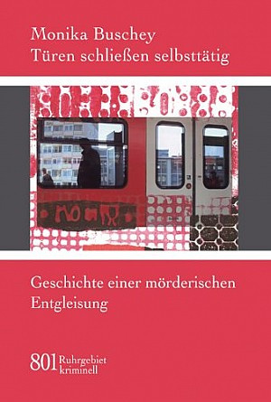 Türen schließen selbsttätig. Geschichte einer mörderischen Entgleisung