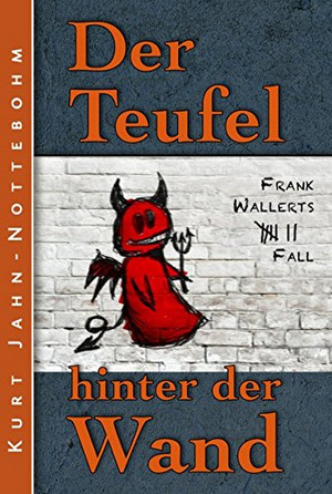 Der Teufel hinter der Wand: Frank Wallerts siebter Fall