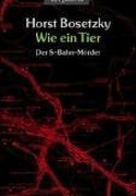 Wie ein Tier. Der S-Bahn-Mörder