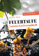Feuertaufe. Lorenz Lovis ermittelt: Ein Brixen-Krimi