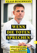 Wenn die Toten sprechen: Spektakuläre Fälle aus der Rechtsmedizin